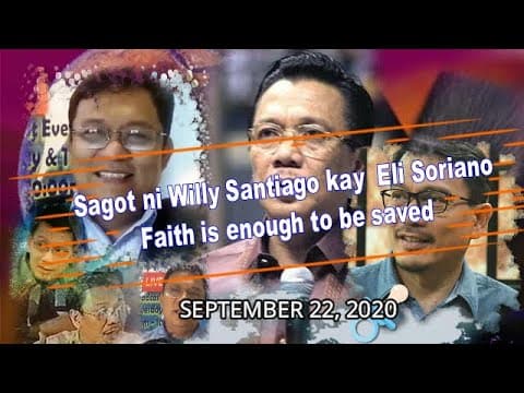 FAITH IS ENOUGH TO BE SAVED - BRO. WILLY SANTIAGO (SAGOT SA ARAL NI SORIANO NA FAITH IS NOT ENOUGH)