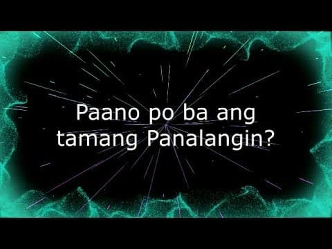 Tanong at Sagot Basa : Paano po ba ang tamang Panalangin